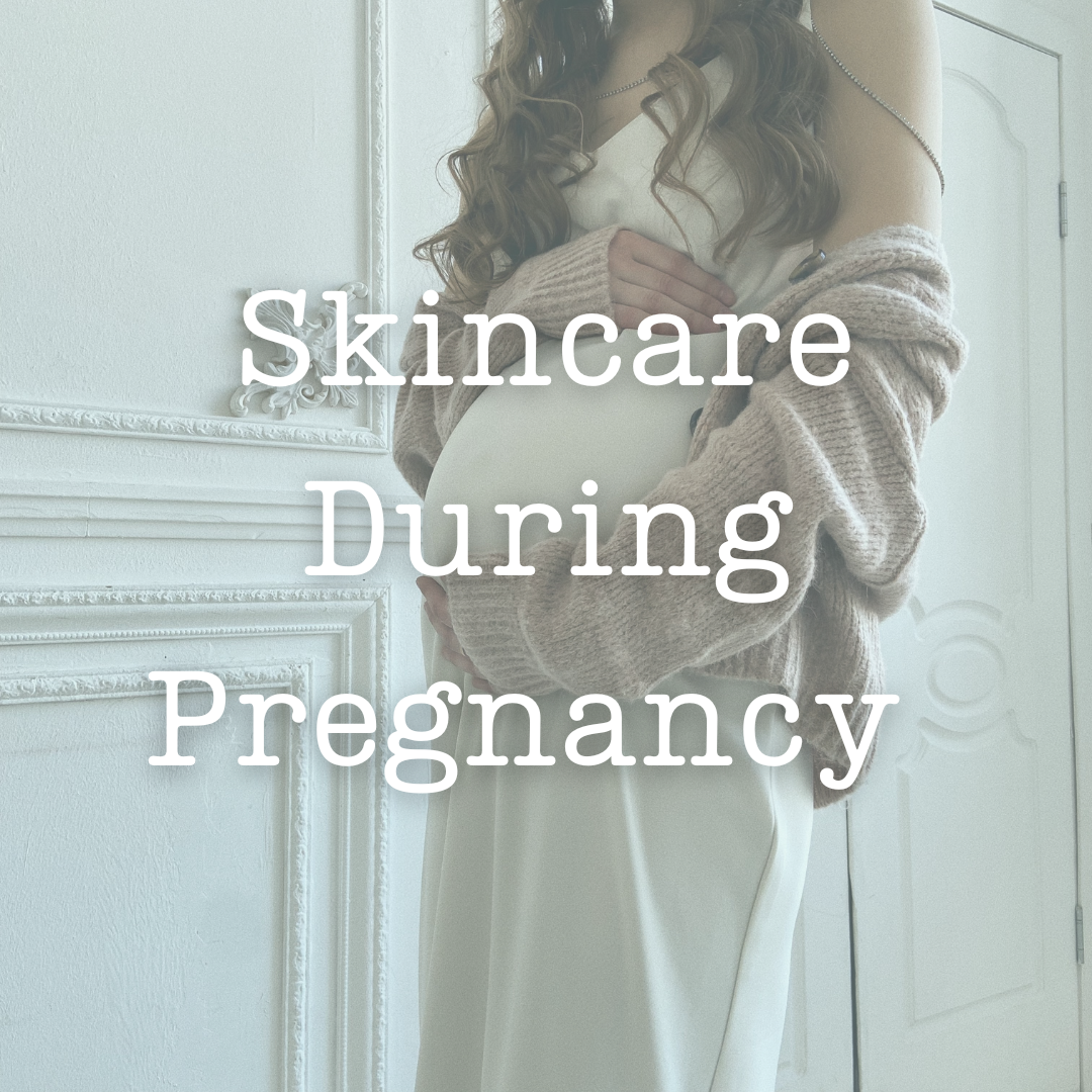 The Ultimate Guide to Skincare During Pregnancy